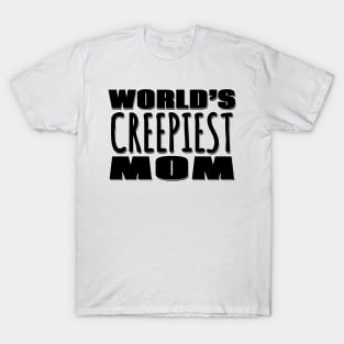 World's Creepiest Mom T-Shirt